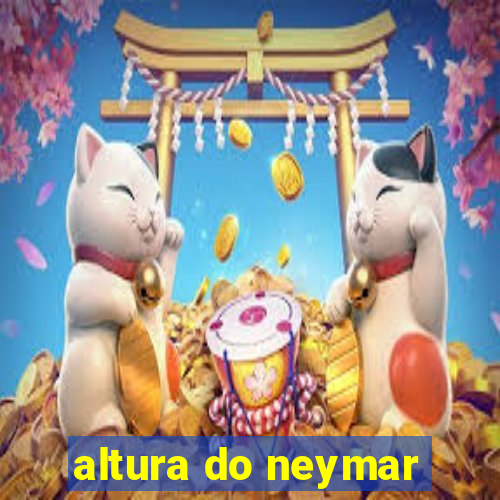 altura do neymar